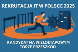 Rekrutacja IT w Polsce 2025 – kandydat na wieloetapowym torze przeszkód